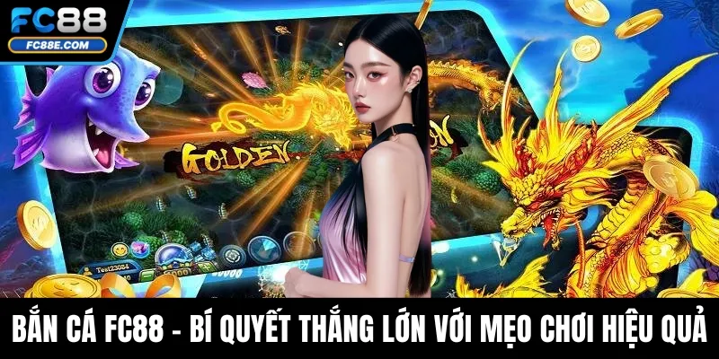Bắn Cá Fc88 – Bí Quyết Thắng Lớn Với Mẹo Chơi Hiệu Quả Bắn Cá Fc88 – Bí Quyết Thắng Lớn Với Mẹo Chơi Hiệu Quả