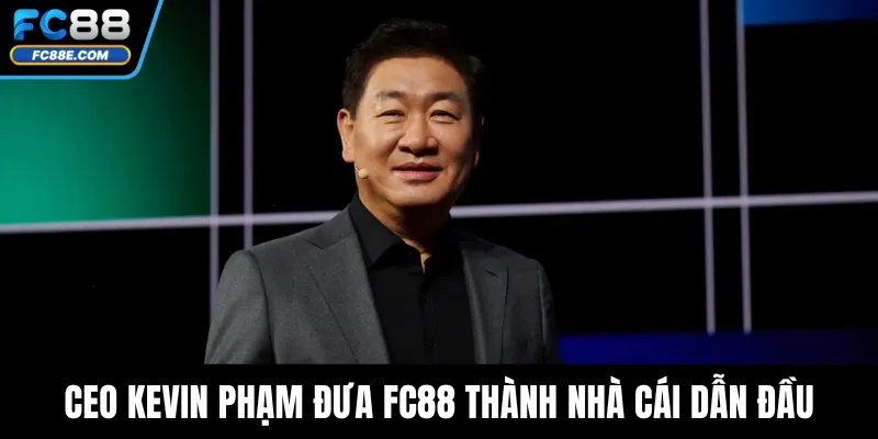 CEO Kevin Phạm – Lãnh Đạo Đưa Thương Hiệu FC88 Vươn Tầm