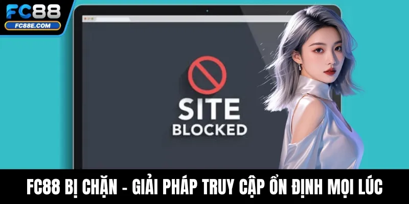 FC88 Bị Chặn - Giải Pháp Truy Cập Ổn Định Mọi Lúc Mọi Nơi FC88 Bị Chặn - Giải Pháp Truy Cập Ổn Định Mọi Lúc Mọi Nơi