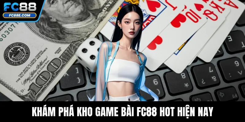 Game Bài FC88 - Địa Chỉ Chơi Bài An Toàn, Uy Tín Hàng Đầu