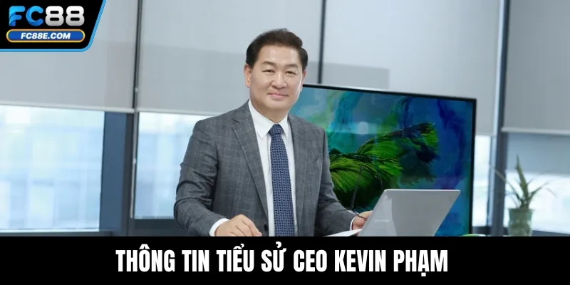CEO Kevin Phạm – Lãnh Đạo Đưa Thương Hiệu FC88 Vươn Tầm