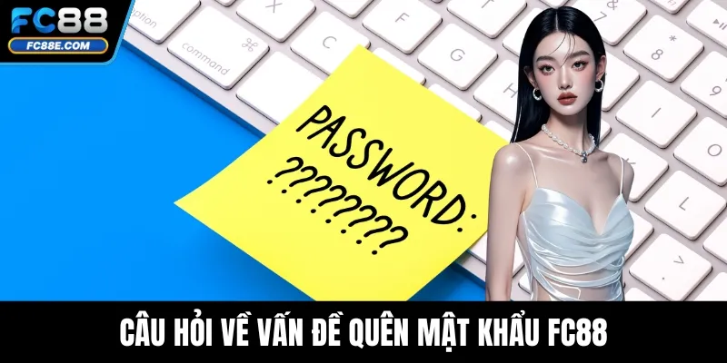 Quên Mật Khẩu FC88 – Cách Khôi Phục Tài Khoản Nhanh Chóng